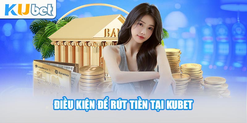 Đáp ứng đầy đủ điều kiện rút tiền để giao dịch diễn ra nhanh nhất